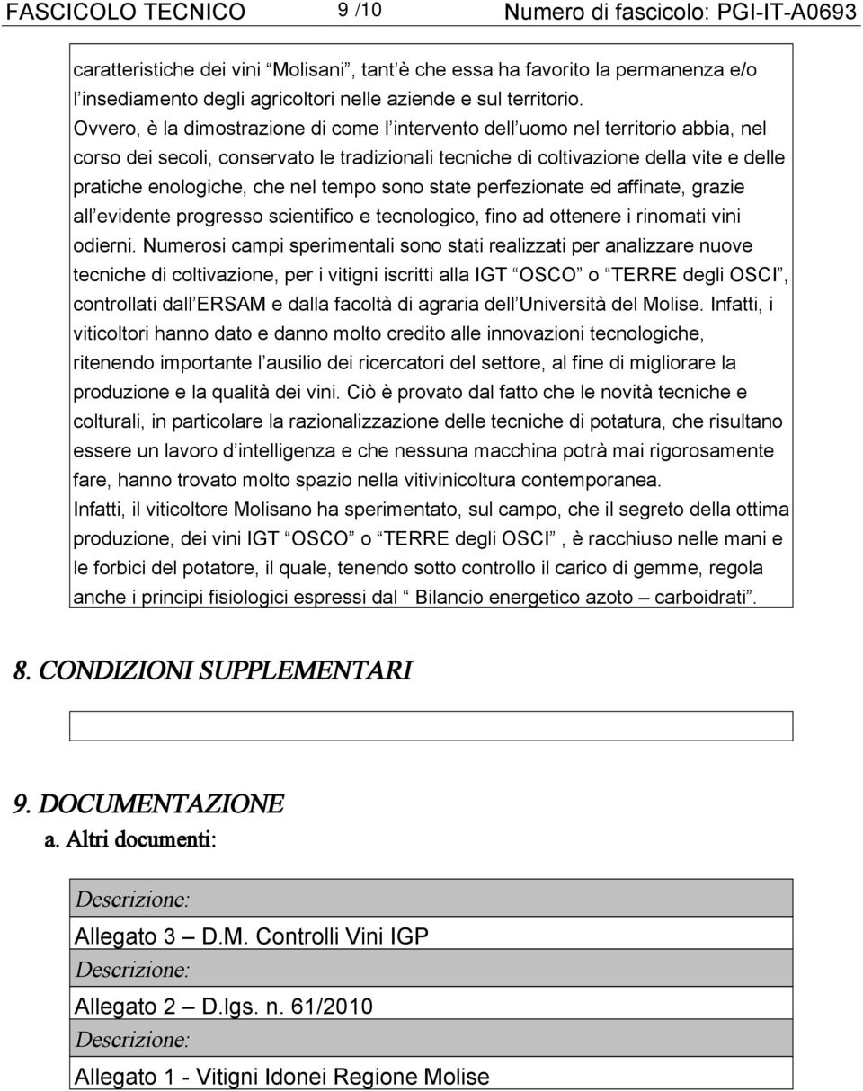 Ovvero, è la dimostrazione di come l intervento dell uomo nel territorio abbia, nel corso dei secoli, conservato le tradizionali tecniche di coltivazione della vite e delle pratiche enologiche, che