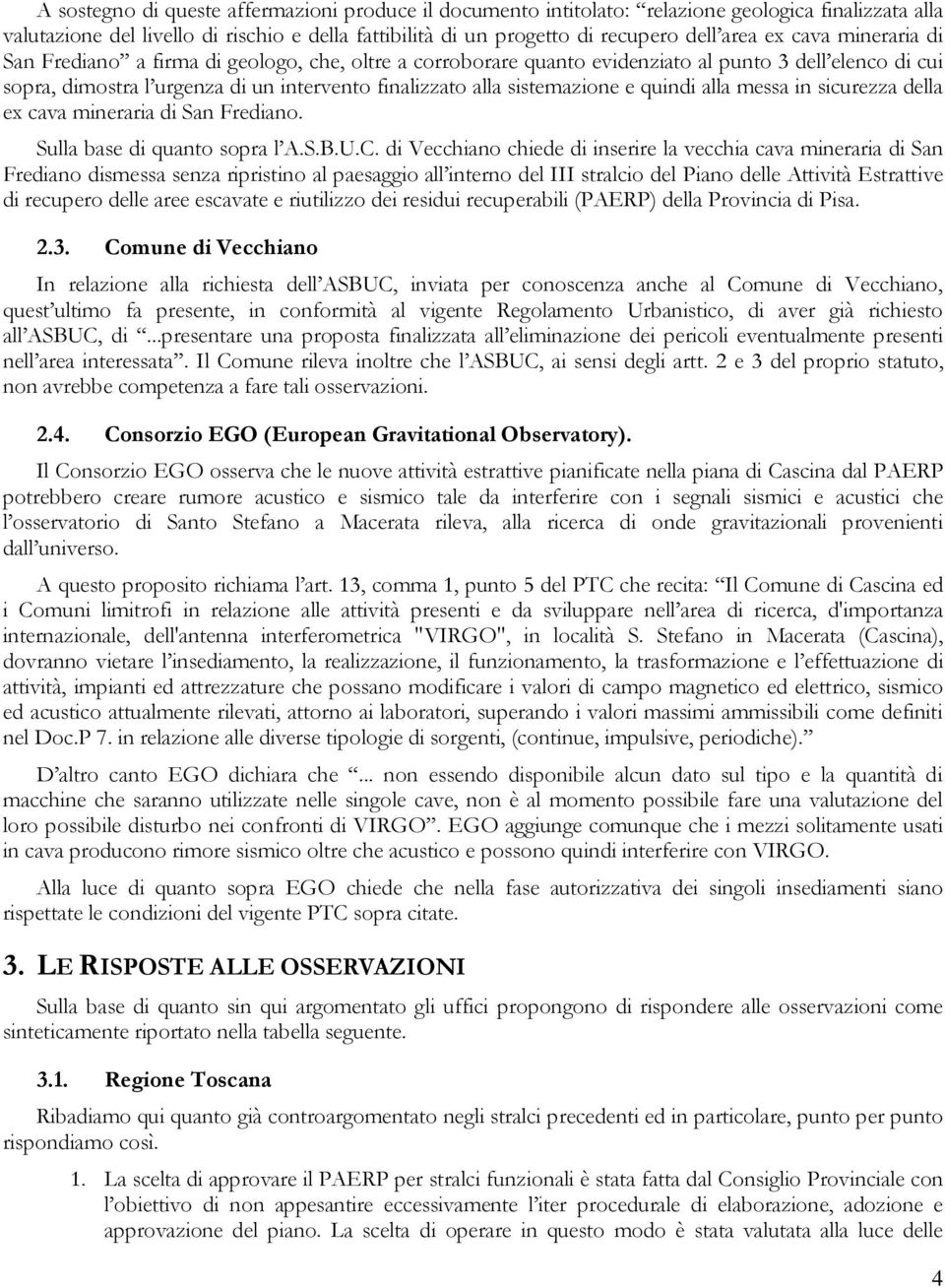 quindi alla messa in sicurezza della ex cava mineraria di San Frediano. Sulla base di quanto sopra l A.S.B.U.C.