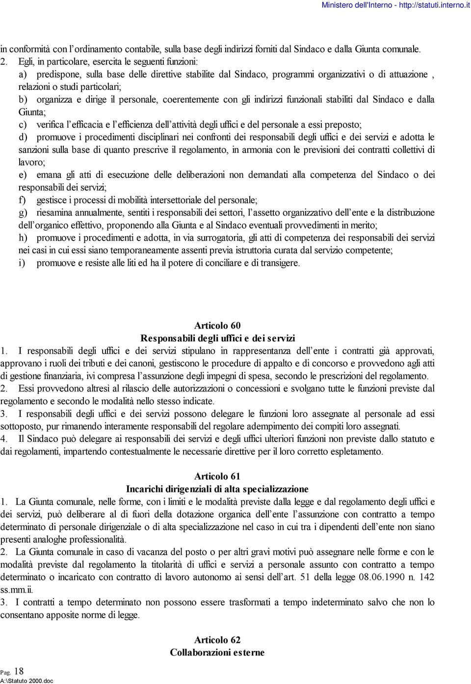 organizza e dirige il personale, coerentemente con gli indirizzi funzionali stabiliti dal Sindaco e dalla Giunta; c) verifica l efficacia e l efficienza dell attività degli uffici e del personale a