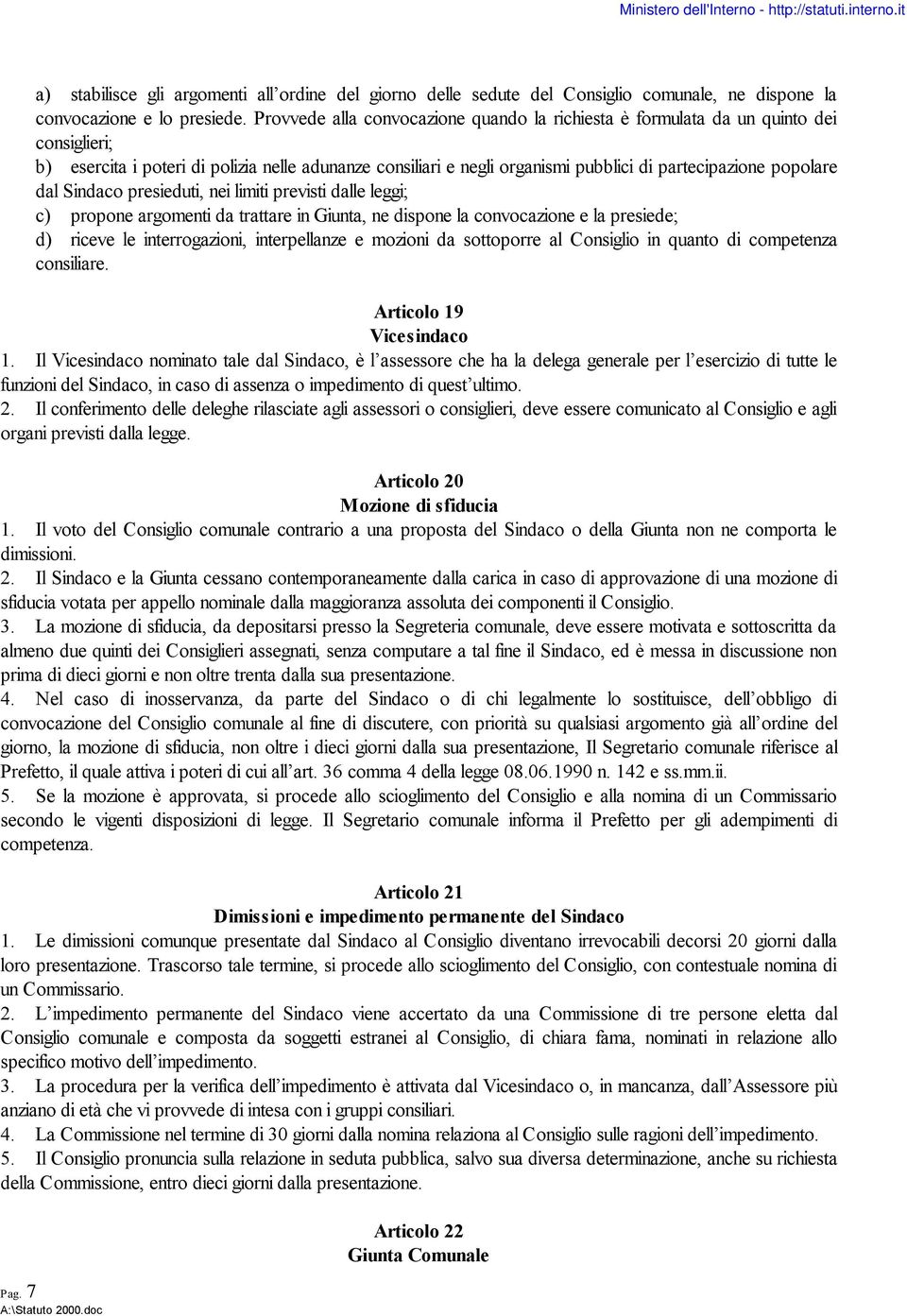 popolare dal Sindaco presieduti, nei limiti previsti dalle leggi; c) propone argomenti da trattare in Giunta, ne dispone la convocazione e la presiede; d) riceve le interrogazioni, interpellanze e