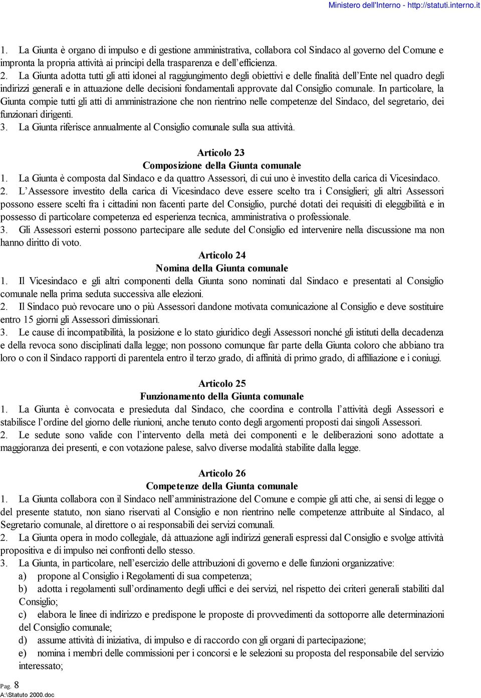 Consiglio comunale. In particolare, la Giunta compie tutti gli atti di amministrazione che non rientrino nelle competenze del Sindaco, del segretario, dei funzionari dirigenti. 3.