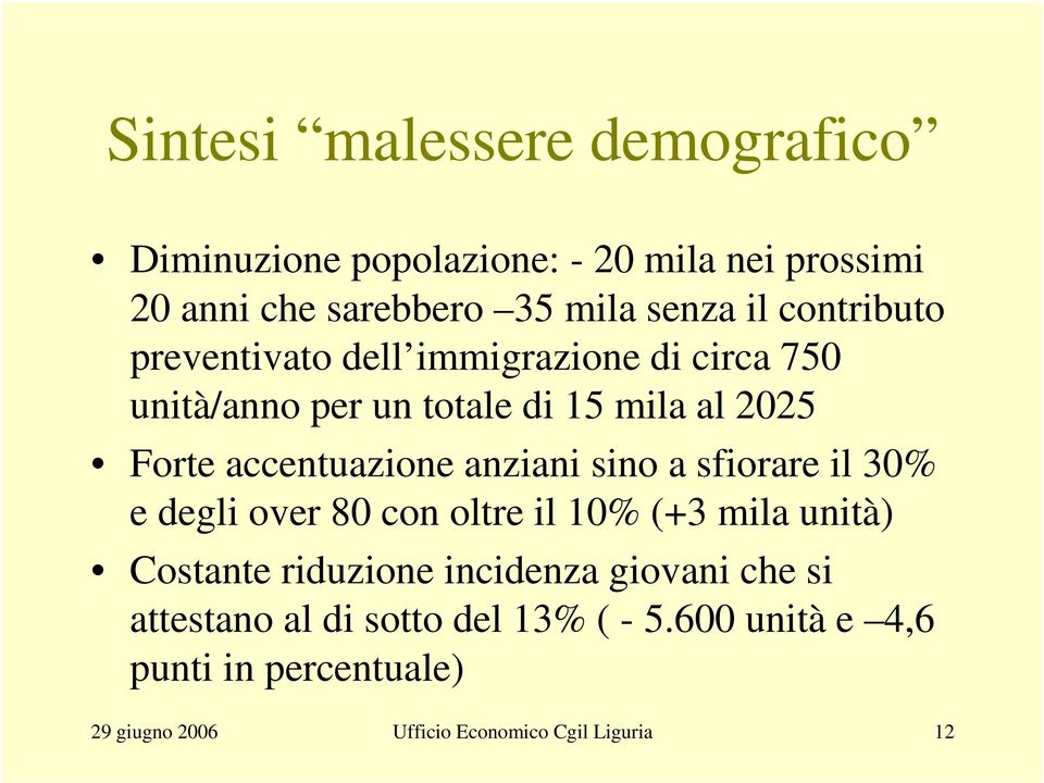 anziani sino a sfiorare il 30% e degli over 80 con oltre il 10% (+3 mila unità) Costante riduzione incidenza giovani che