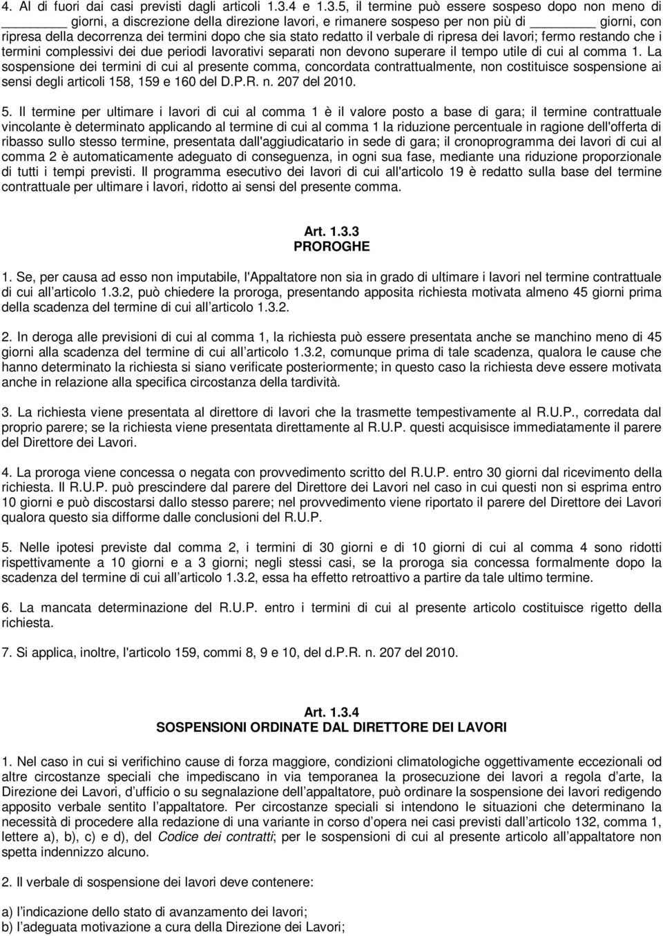 5, il termine può essere sospeso dopo non meno di giorni, a discrezione della direzione lavori, e rimanere sospeso per non più di giorni, con ripresa della decorrenza dei termini dopo che sia stato