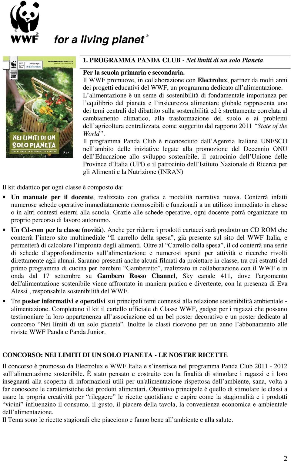 L alimentazione è un seme di sostenibilità di fondamentale importanza per l equilibrio del pianeta e l insicurezza alimentare globale rappresenta uno dei temi centrali del dibattito sulla