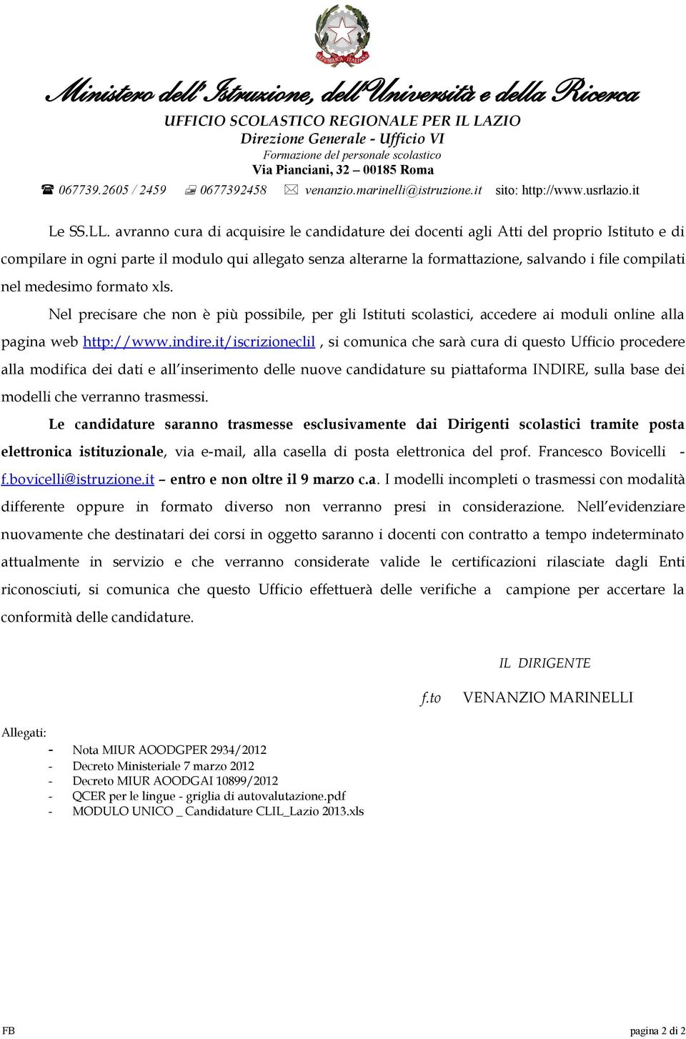 avranno cura di acquisire le candidature dei docenti agli Atti del proprio Istituto e di compilare in ogni parte il modulo qui allegato senza alterarne la formattazione, salvando i file compilati nel