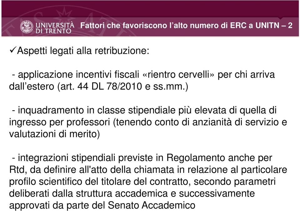 ) - inquadramento in classe stipendiale più elevata di quella di ingresso per professori (tenendo conto di anzianità di servizio e valutazioni di merito) -