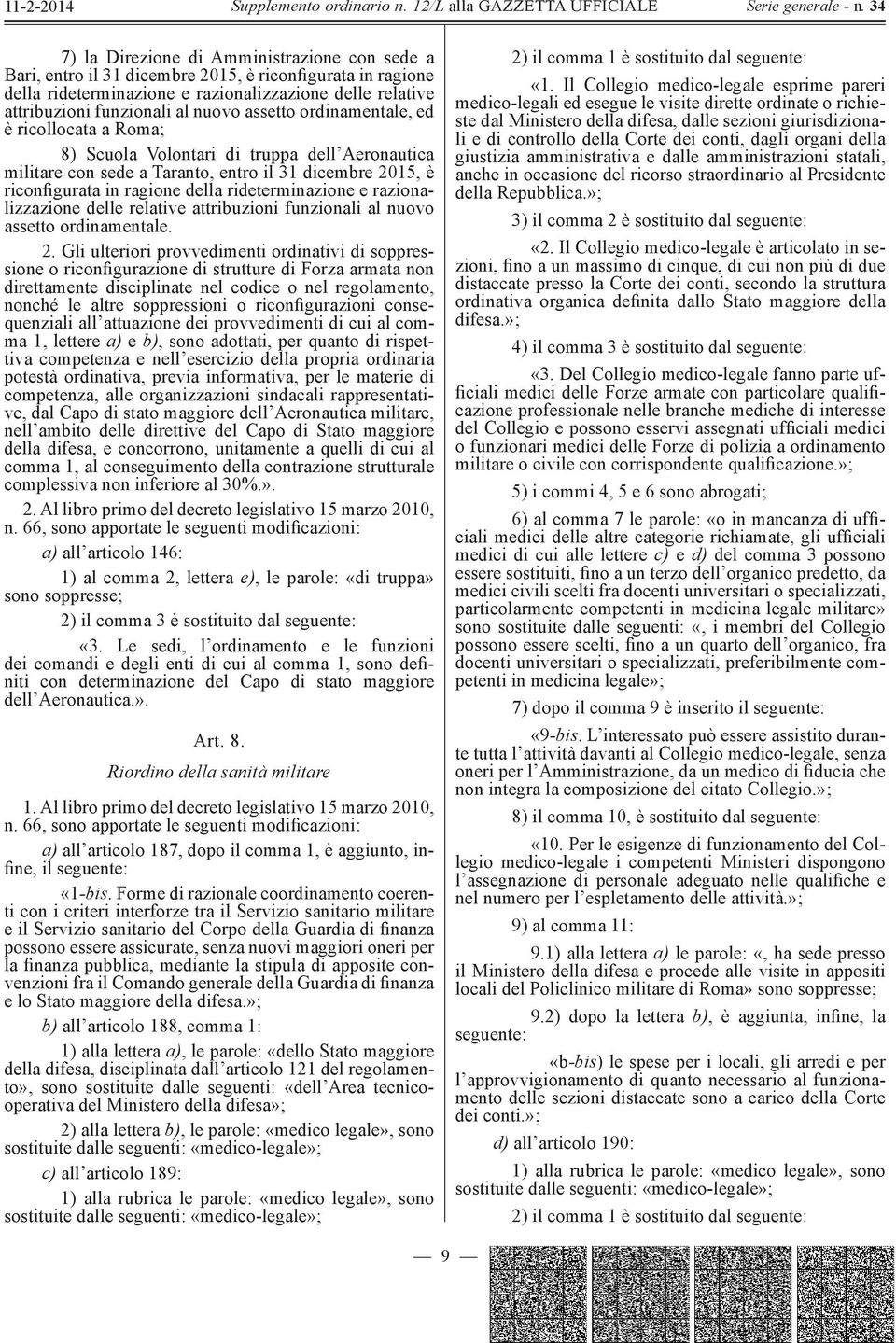 rideterminazione e razionalizzazione delle relative attribuzioni funzionali al nuovo assetto ordinamentale. 2.