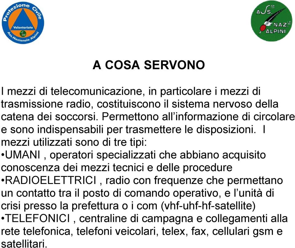 I mezzi utilizzati sono di tre tipi: UMANI, operatori specializzati che abbiano acquisito conoscenza dei mezzi tecnici e delle procedure RADIOELETTRICI, radio con