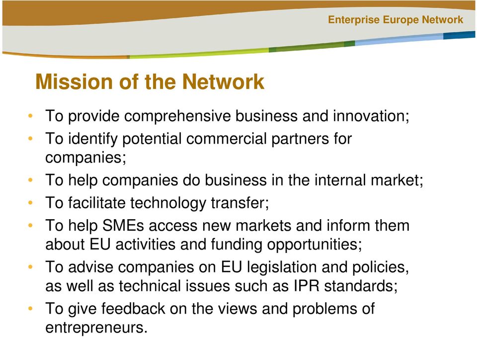 new markets and inform them about EU activities and funding opportunities; To advise companies on EU legislation and