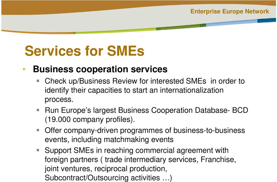 Offer company-driven programmes of business-to-business events, including matchmaking events Support SMEs in reaching commercial