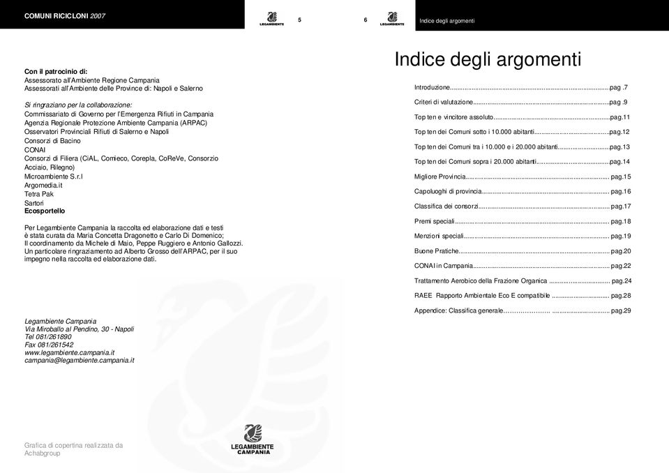e Napoli Consorzi di Bacino CONAI Consorzi di Filiera (CiAL, Comieco, Corepla, CoReVe, Consorzio Acciaio, Rilegno) Microambiente S.r.l Argomedia.