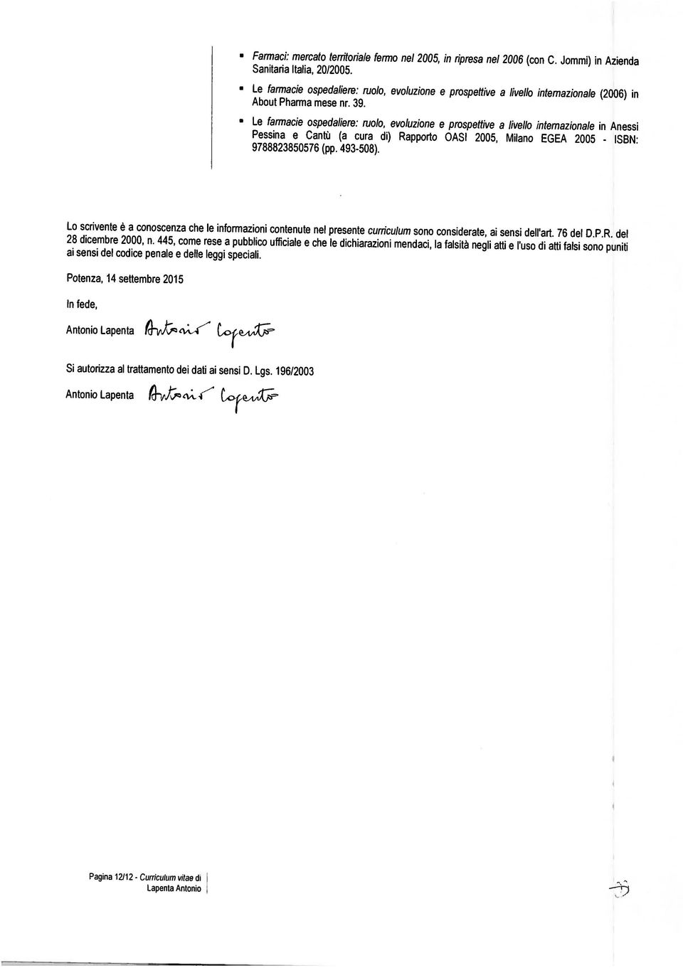 Le farmace ospedalere: ruolo, evoluzone e prospettve a lvello nternazonale n Aness Pessna e Cantù (a cura d) Rapporto CASI 2005, Mlano EGEA 2005-9788823850576 (pp. 493-508).