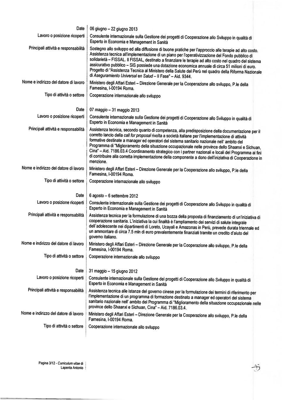 Santà Prncpal attvtà e responsabltà Sostegno allo svluppo ed alla dffusone d buone pratche per l approcco alle terape ad alto costo.