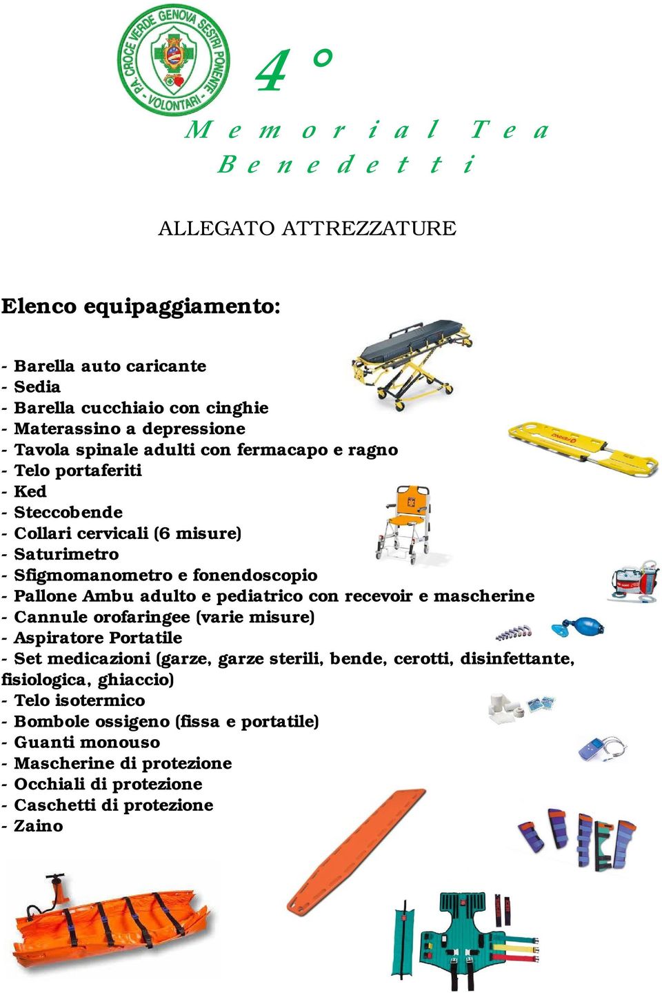 adulto e pediatrico con recevoir e mascherine - Cannule orofaringee (varie misure) - Aspiratore Portatile - Set medicazioni (garze, garze sterili, bende, cerotti,