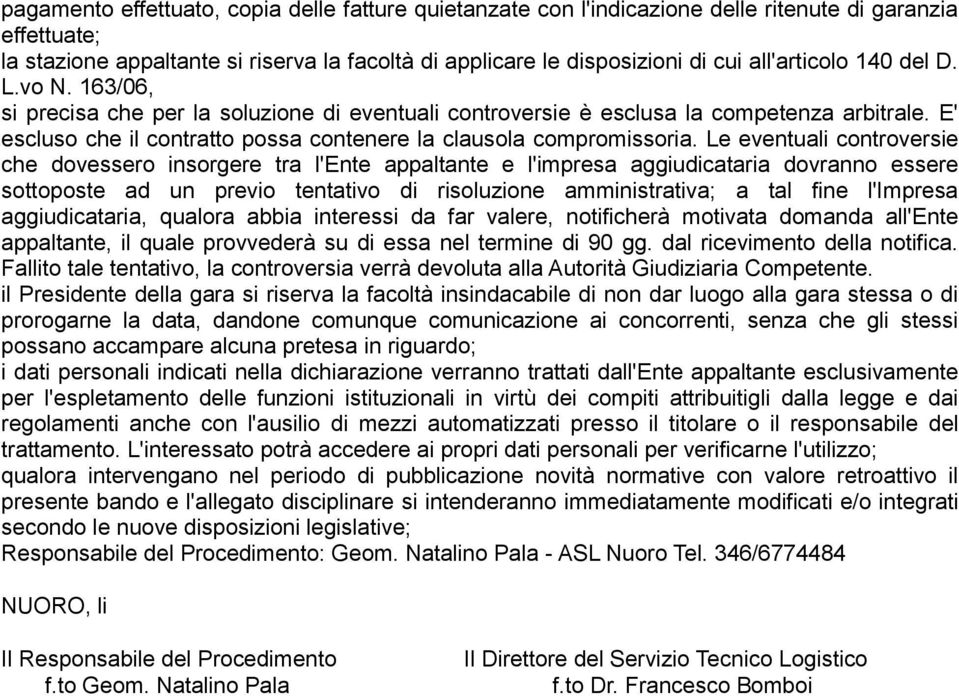 E' escluso che il contratto possa contenere la clausola compromissoria.