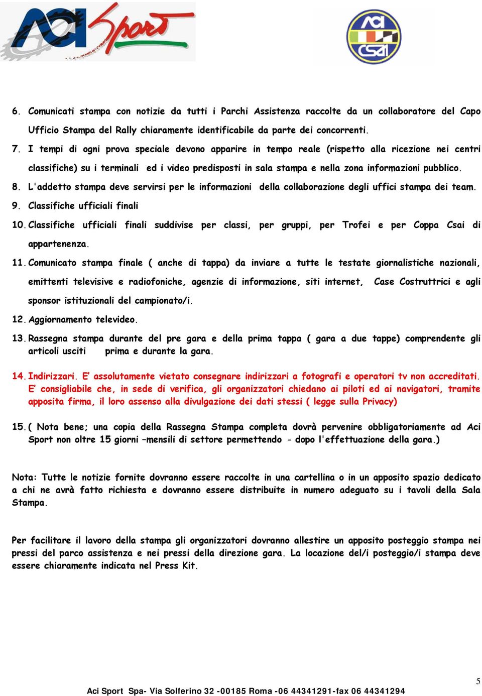 8. L'addetto stampa deve servirsi per le informazioni della collaborazione degli uffici stampa dei team. 9. Classifiche ufficiali finali 10.