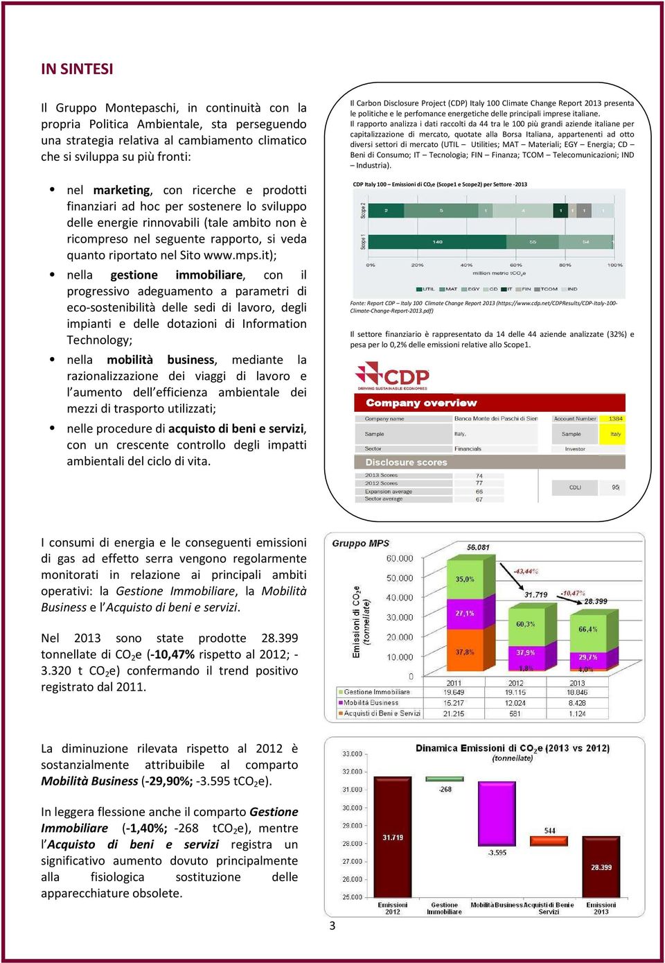 it); nella gestione immobiliare, con il progressivo adeguamento a parametri di eco-sostenibilità delle sedi di lavoro, degli impianti e delle dotazioni di Information Technology; nella mobilità