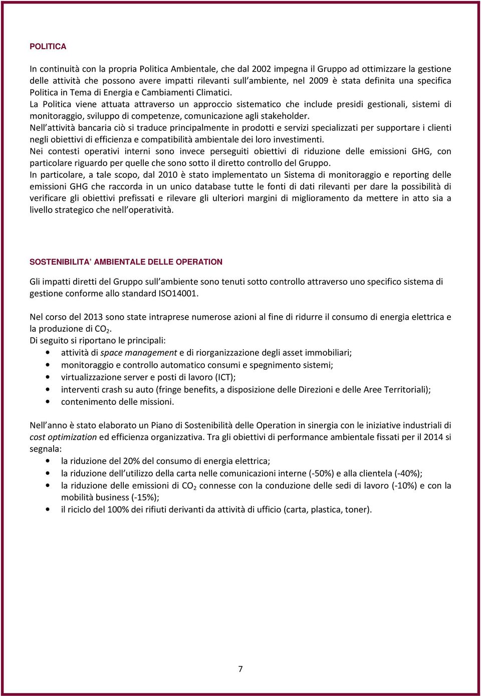 La Politica viene attuata attraverso un approccio sistematico che include presidi gestionali, sistemi di monitoraggio, sviluppo di competenze, comunicazione agli stakeholder.