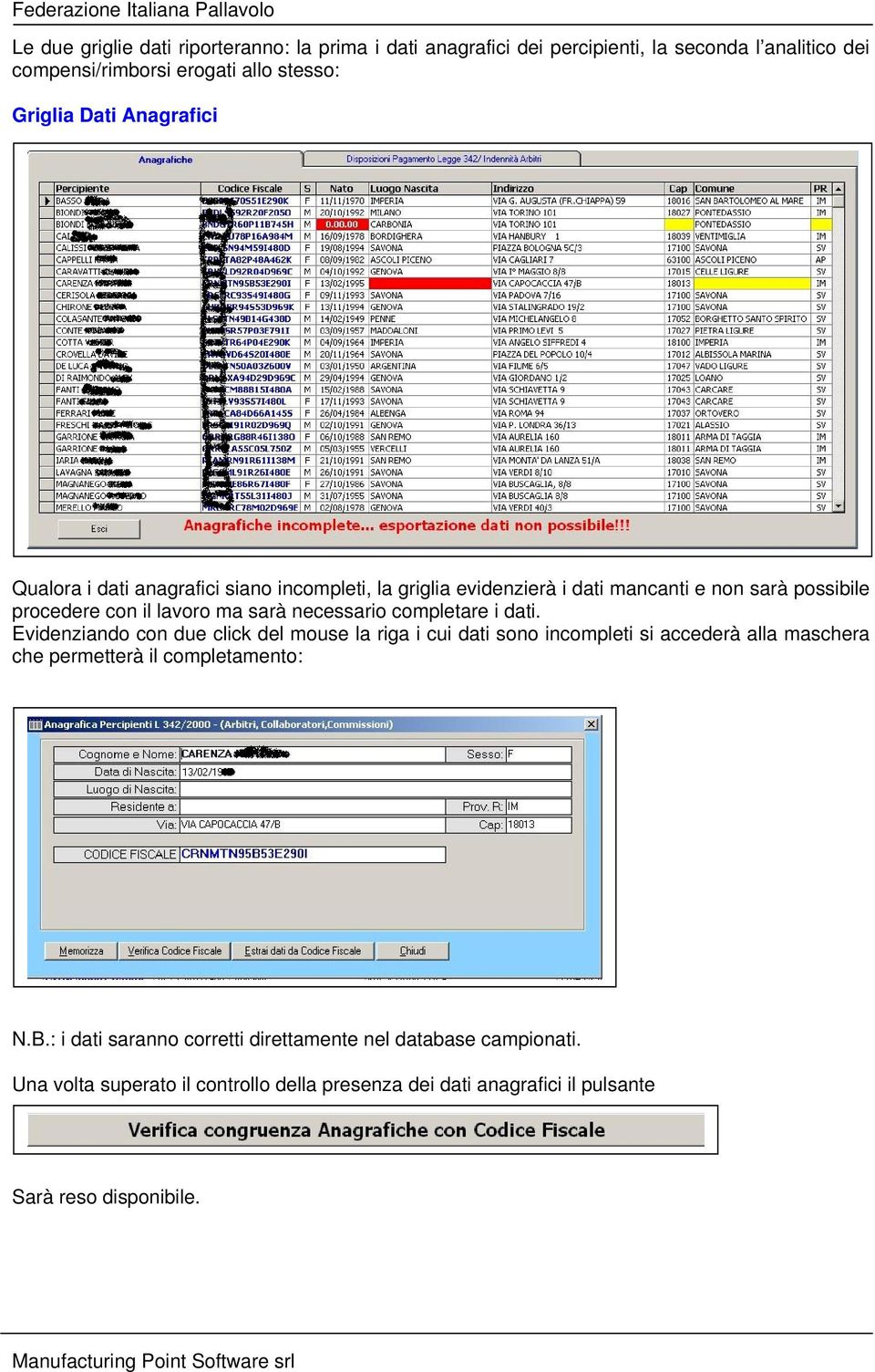 completare i dati. Evidenziando con due click del mouse la riga i cui dati sono incompleti si accederà alla maschera che permetterà il completamento: N.B.