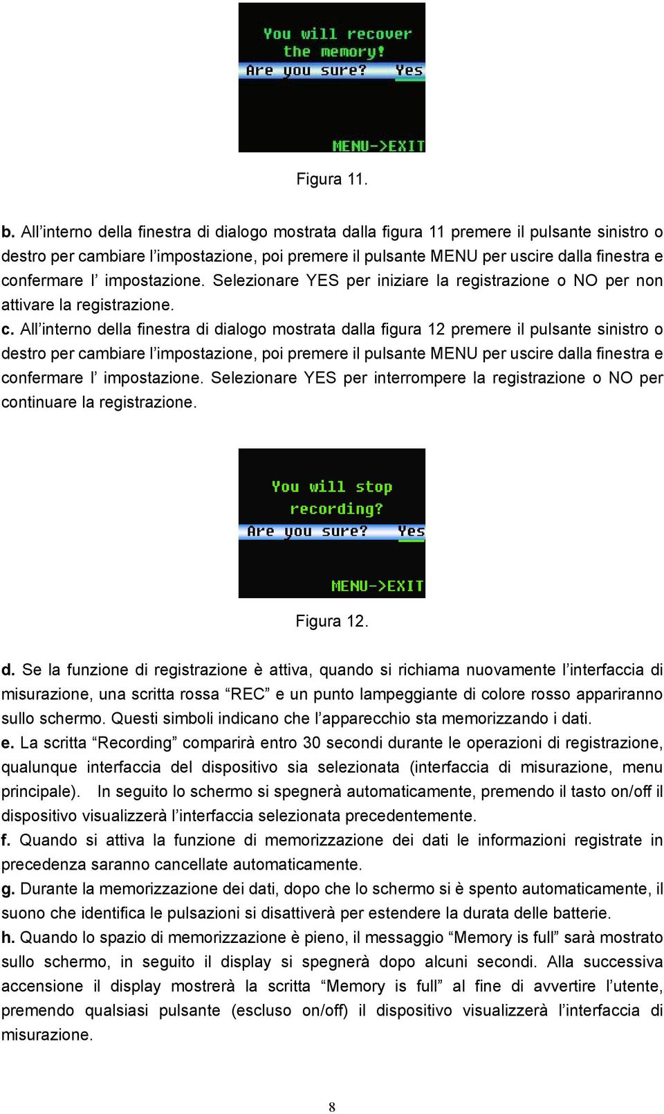 impostazione. Selezionare YES per iniziare la registrazione o NO per non attivare la registrazione. c.