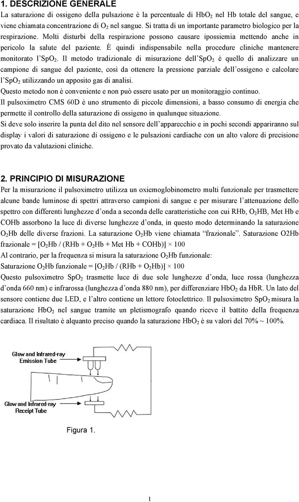 È quindi indispensabile nella procedure cliniche mantenere monitorato l SpO 2.