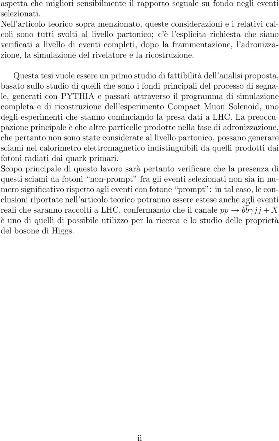 dopo la frammentazione, l adronizzazione, la simulazione del rivelatore e la ricostruzione.