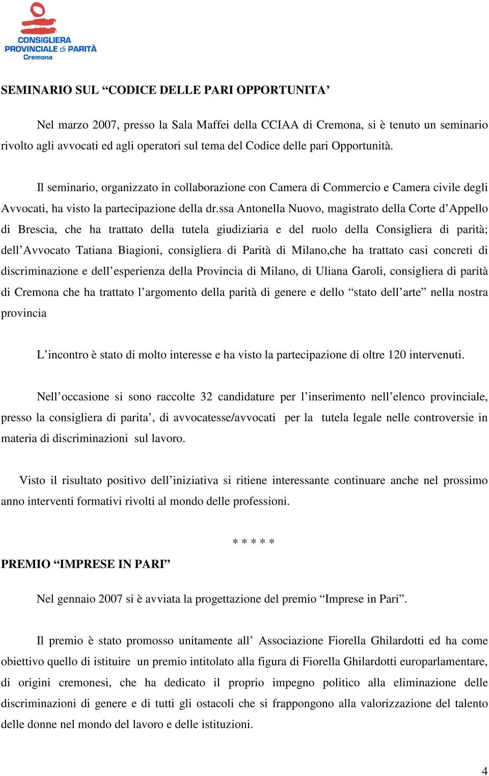 ssa Antonella Nuovo, magistrato della Corte d Appello di Brescia, che ha trattato della tutela giudiziaria e del ruolo della Consigliera di parità; dell Avvocato Tatiana Biagioni, consigliera di