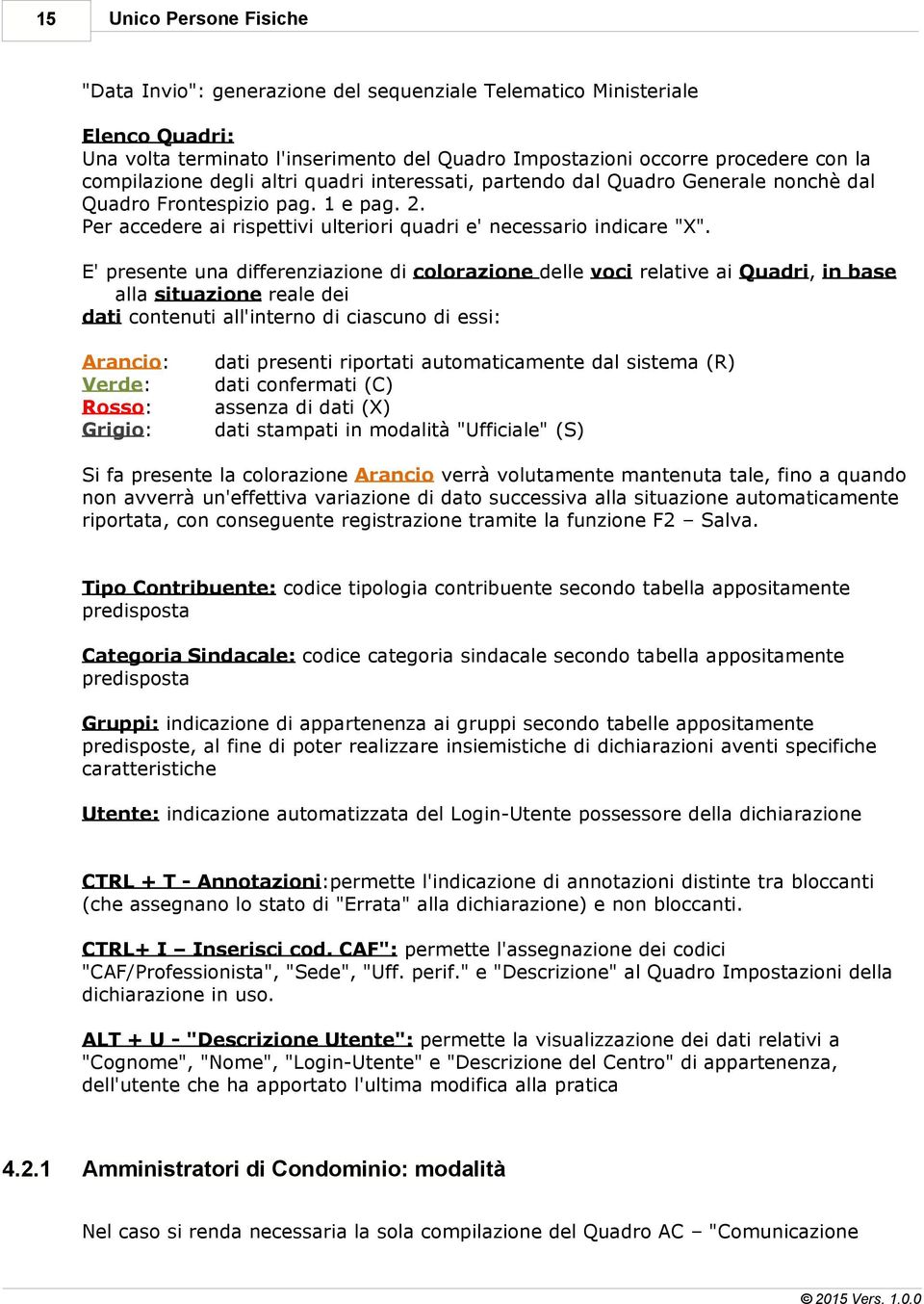 E' presente una differenziazione di colorazione delle voci relative ai Quadri, in base alla situazione reale dei dati contenuti all'interno di ciascuno di essi: Arancio: Verde: Rosso: Grigio: dati