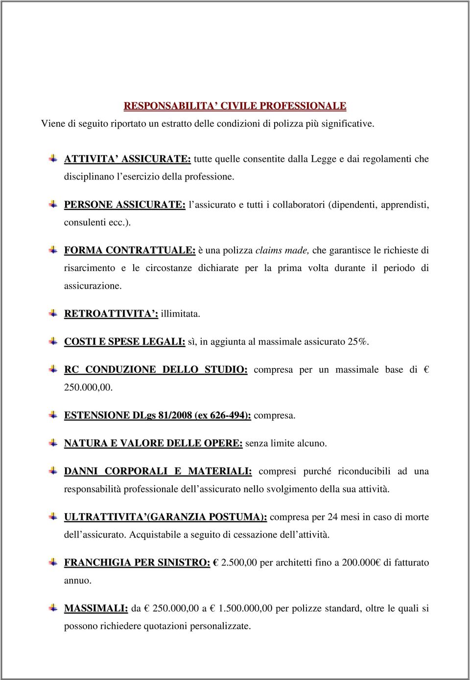 PERSONE ASSICURATE: l ssicurto e tutti i collbortori (dipendenti, pprendisti, consulenti ecc.).