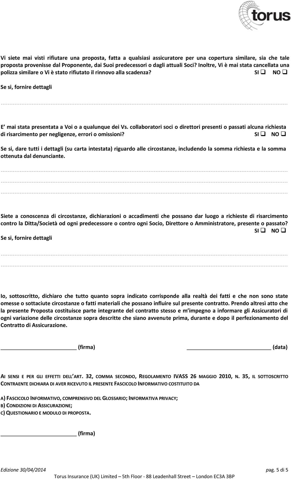 collaboratori soci o direttori presenti o passati alcuna richiesta di risarcimento per negligenze, errori o omissioni?