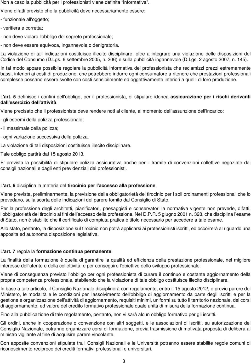 equivoca, ingannevole o denigratoria. La violazione di tali indicazioni costituisce illecito disciplinare, oltre a integrare una violazione delle disposizioni del Codice del Consumo (D.Lgs.