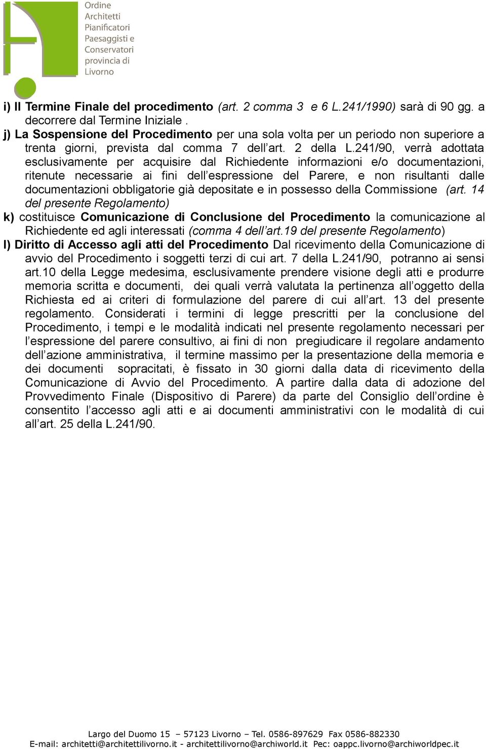 241/90, verrà adottata esclusivamente per acquisire dal Richiedente informazioni e/o documentazioni, ritenute necessarie ai fini dell espressione del Parere, e non risultanti dalle documentazioni