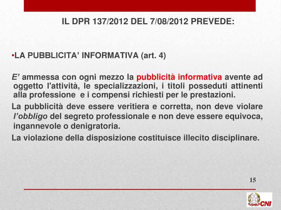 posseduti attinenti alla professione e i compensi richiesti per le prestazioni.