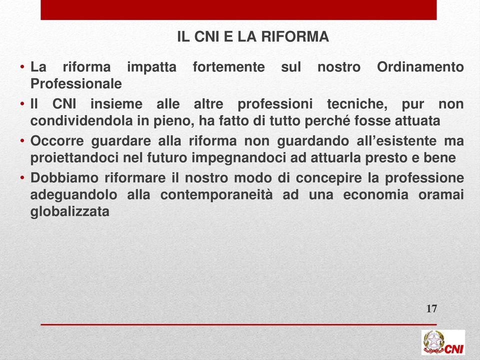 riforma non guardando all esistente ma proiettandoci nel futuro impegnandoci ad attuarla presto e bene Dobbiamo