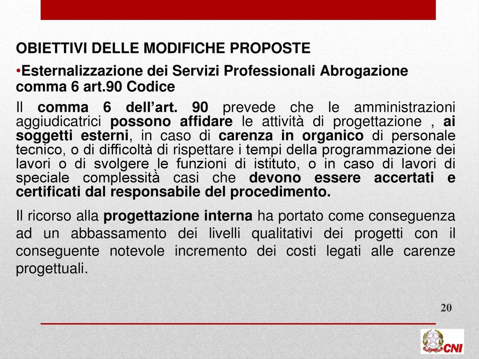 di rispettare i tempi della programmazione dei lavori o di svolgere le funzioni di istituto, o in caso di lavori di speciale complessita casi che devono essere accertati e certificati