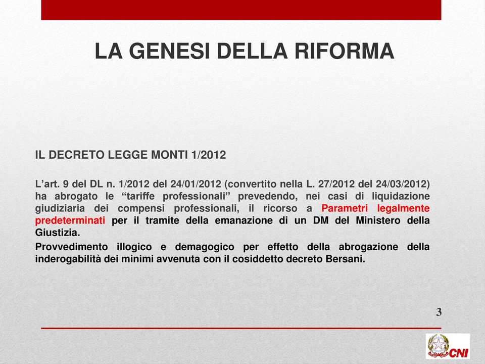 professionali, il ricorso a Parametri legalmente predeterminati per il tramite della emanazione di un DM del Ministero della