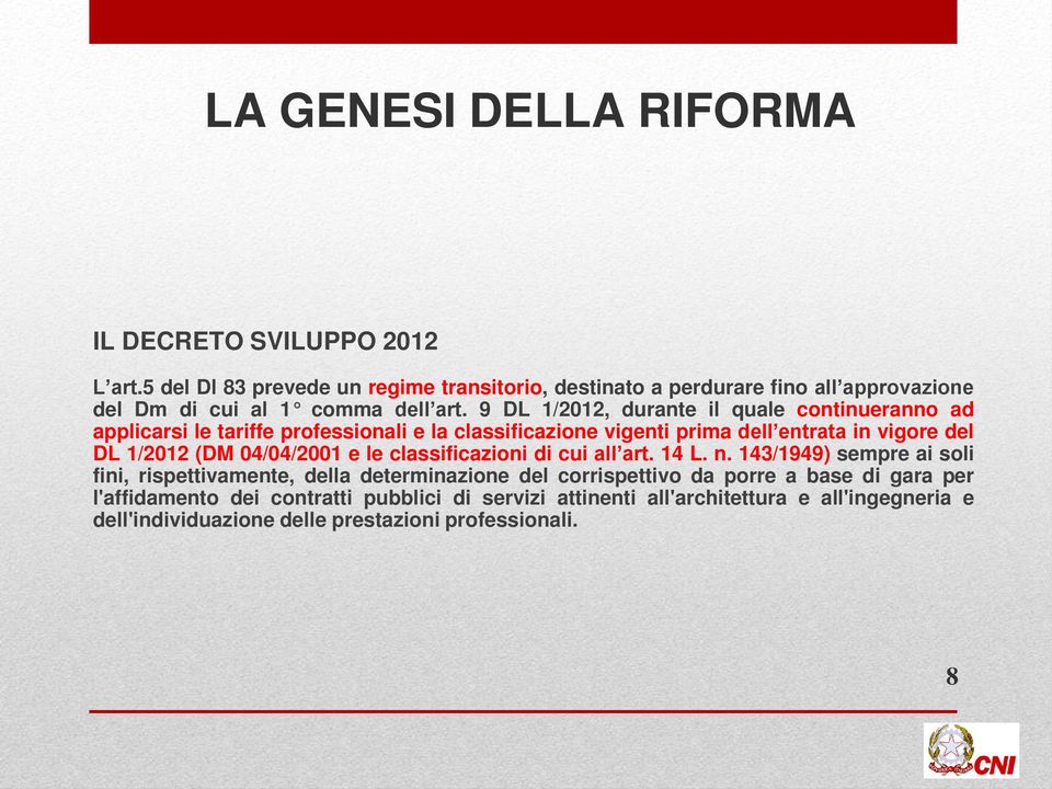 9 DL 1/2012, durante il quale continueranno ad applicarsi le tariffe professionali e la classificazione vigenti prima dell entrata in vigore del DL 1/2012 (DM