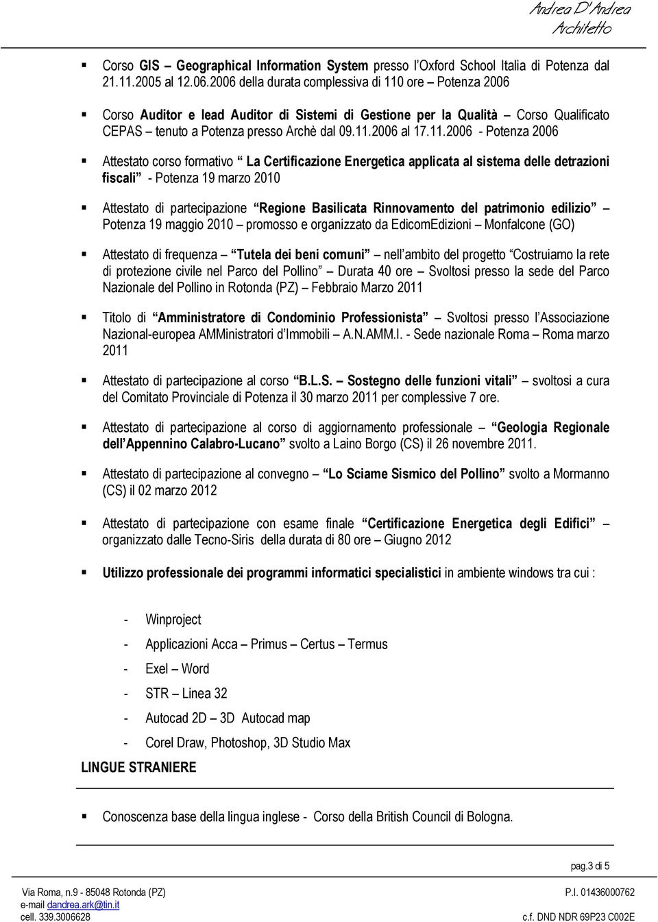 ore Potenza 2006 Corso Auditor e lead Auditor di Sistemi di Gestione per la Qualità Corso Qualificato CEPAS tenuto a Potenza presso Archè dal 09.11.