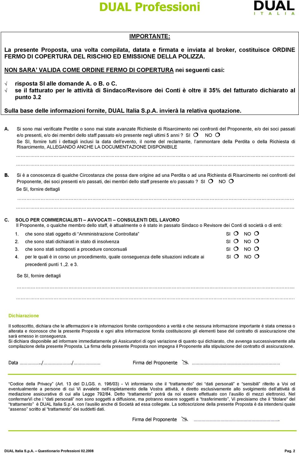 2 Sulla base delle informazioni fornite, DUAL Italia S.p.A. invierà la relativa quotazione. A.