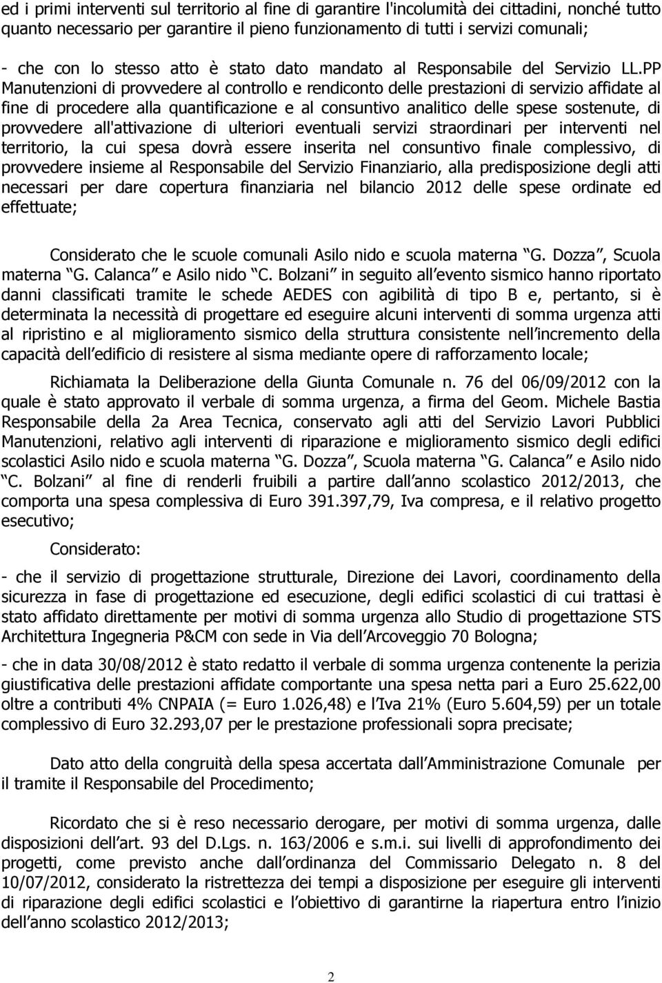 PP Manutenzioni di provvedere al controllo e rendiconto delle prestazioni di servizio affidate al fine di procedere alla quantificazione e al consuntivo analitico delle spese sostenute, di provvedere