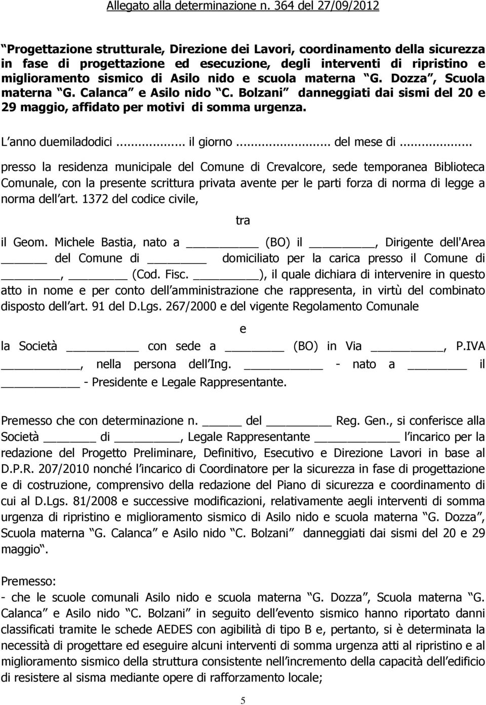 Asilo nido e scuola materna G. Dozza, Scuola materna G. Calanca e Asilo nido C. Bolzani danneggiati dai sismi del 20 e 29 maggio, affidato per motivi di somma urgenza. L anno duemiladodici... il giorno.