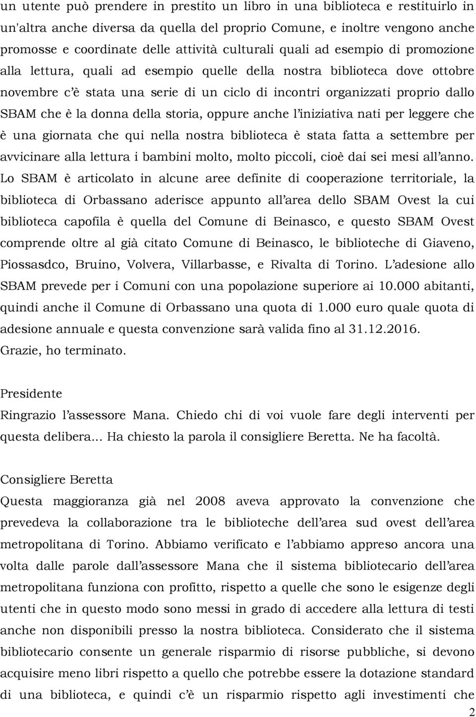 che è la donna della storia, oppure anche l iniziativa nati per leggere che è una giornata che qui nella nostra biblioteca è stata fatta a settembre per avvicinare alla lettura i bambini molto, molto