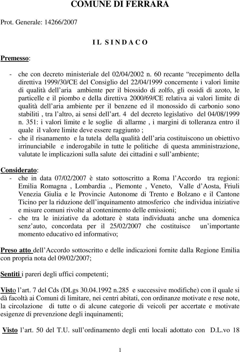 il piombo e della direttiva 2000/69/CE relativa ai valori limite di qualità dell aria ambiente per il benzene ed il monossido di carbonio sono stabiliti, tra l altro, ai sensi dell art.