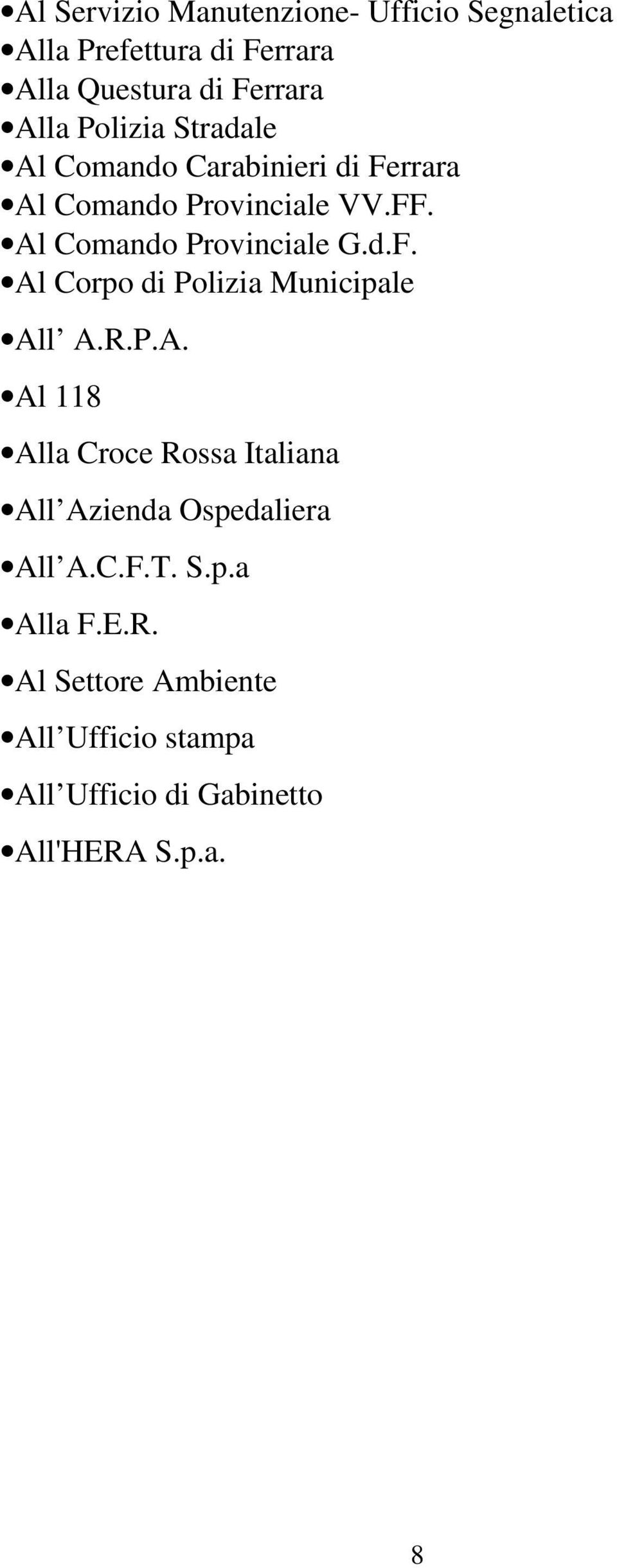 d.F. Al Corpo di Polizia Municipale All A.R.P.A. Al 118 Alla Croce Rossa Italiana All Azienda Ospedaliera All A.