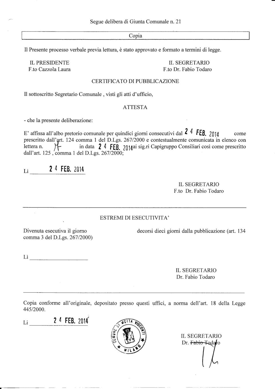 giorni consecutiv i dal 2 4 teb. 20ll come prescritto dall'1rt. 124 comma 1 del D.Lgs.26712000 e contestualmente comunicata in elenco con lettera n. If- dall'art. 125,'còmma 1 del D.Lgs. 26712000; in data 2 4 FEB.