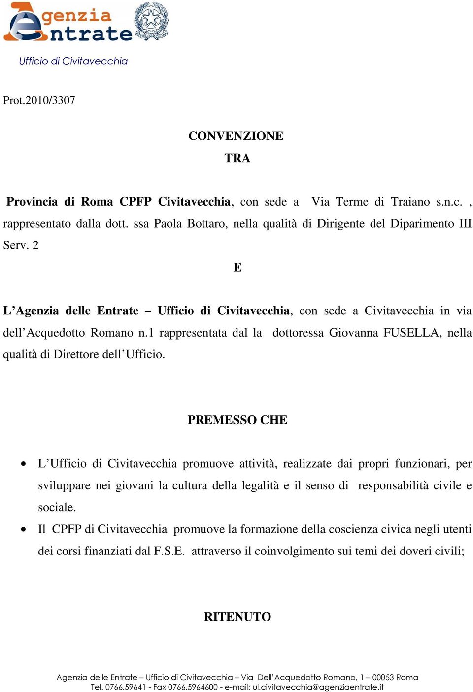 1 rappresentata dal la dottoressa Giovanna FUSELLA, nella qualità di Direttore dell Ufficio.