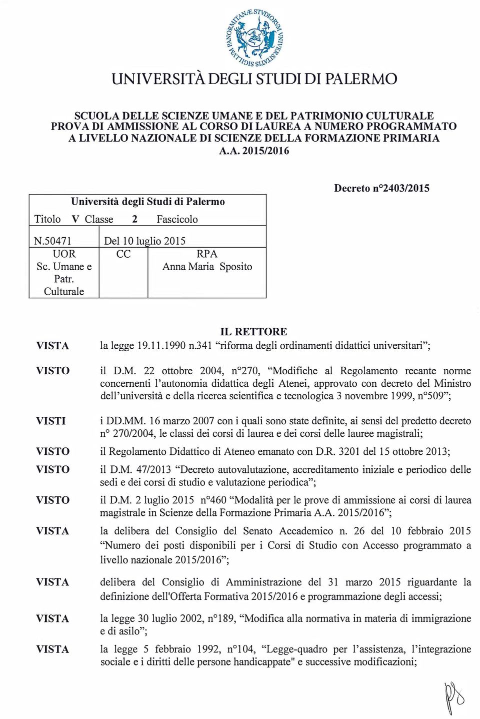 FORMAZIONE PRIMARIA A.A. 2015/2016 Università degli Studi di Palermo Titolo V Classe 2 Fascicolo Decreto n 2403/2015 N.50471 UOR Se. Umane e Patr.