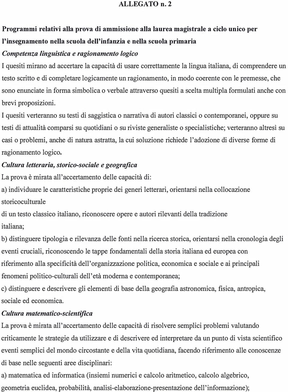 quesiti mirano ad accertare la capacità di usare correttamente la lingua italiana, di comprendere un testo scritto e di completare logicamente un ragionamento, in modo coerente con le premesse, che