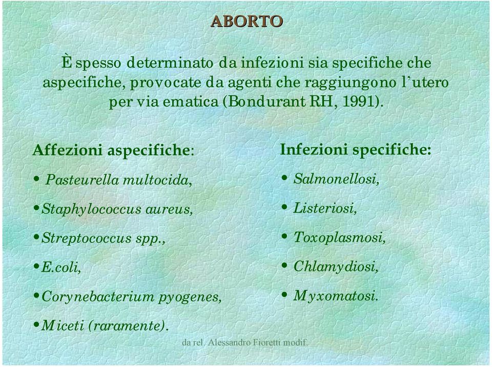 Affezioni aspecifiche: Infezioni specifiche: Pasteurella multocida, Salmonellosi,