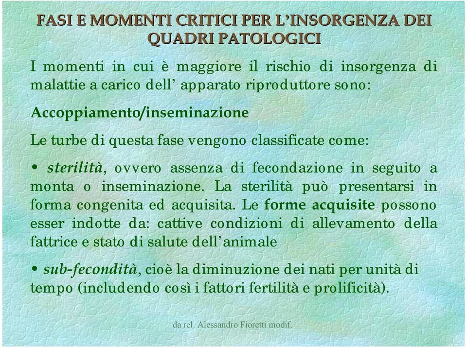 monta o inseminazione. La sterilità può presentarsi in forma congenita ed acquisita.